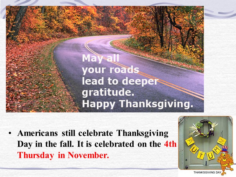 Americans still celebrate Thanksgiving Day in the fall. It is celebrated on the 4th